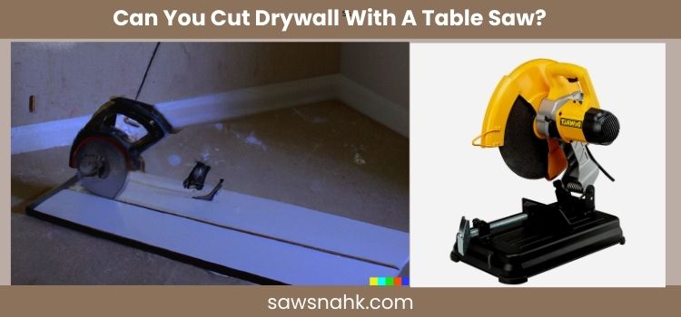 Can you can drywall with a table saw? best tools for cutting drywall?