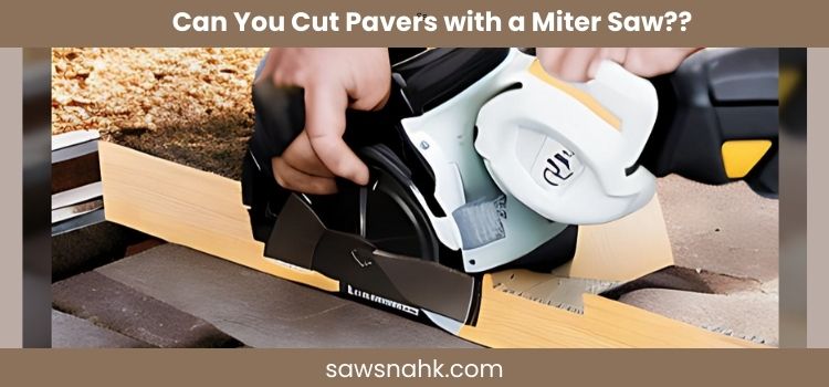Can you cut pavers with a miter saw?