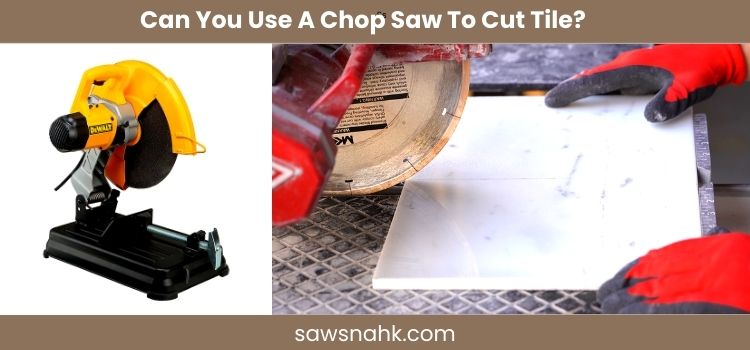 Can You Use A Chop Saw To Cut Tile? Let check this article for more detail.