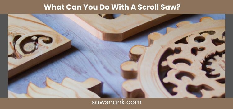 What Can You Do With A Scroll Saw?
