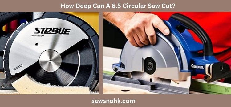 How Deep Can a 6.5 Circular Saw Cut? - Cutting Depth Guide 
