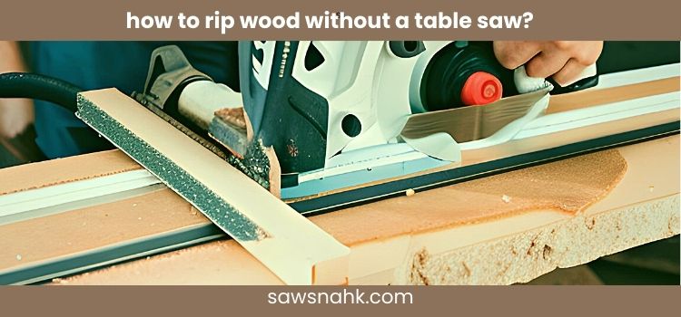 How to Rip Wood Without a Table Saw? 8 Actionable Steps