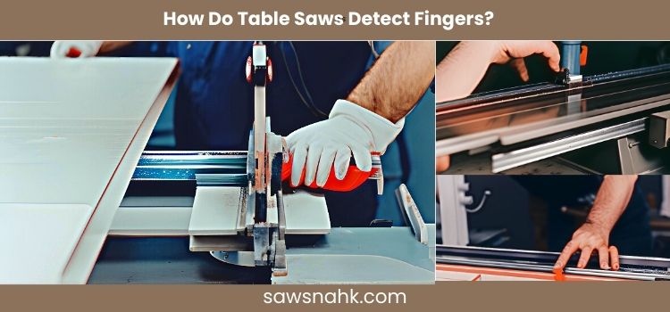 How Do Table Saws Detect Fingers? – 6 Steps Guide