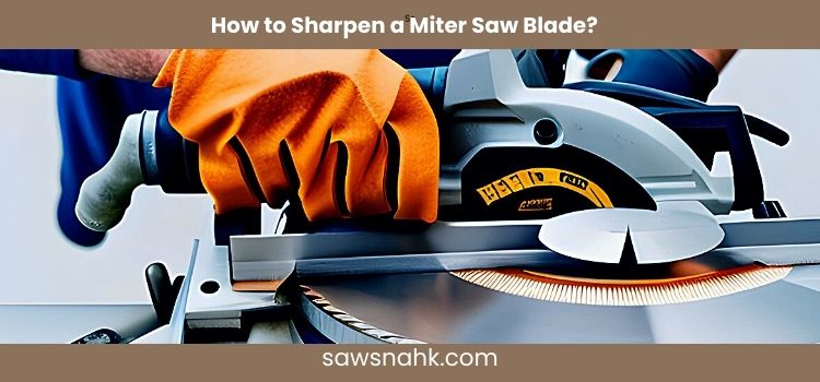 How to Sharpen a Miter Saw Blade? – 7 Easy Stips