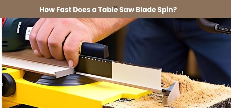 How Fast Does a Table Saw Blade Spin