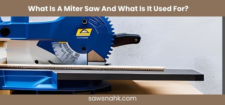 What Is A Miter Saw, And What Is It Used For?