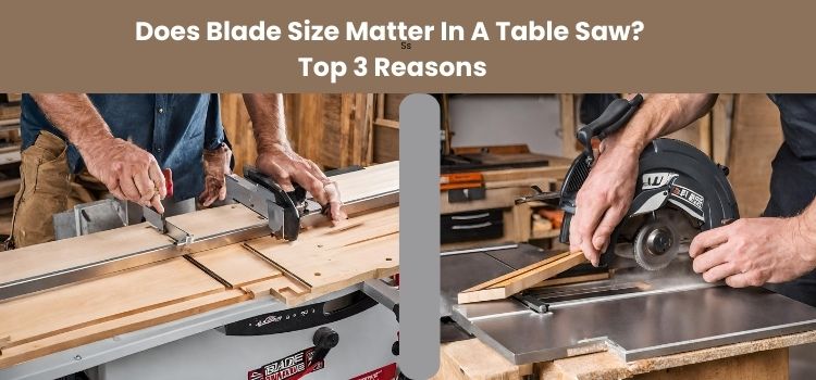 Does Blade Size Matter In A Table Saw? Top 3 Reasons