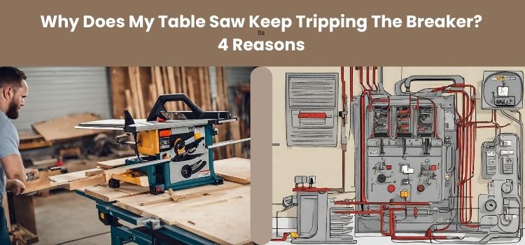 Why Does My Table Saw Keep Tripping The Breaker? 4 Reasons