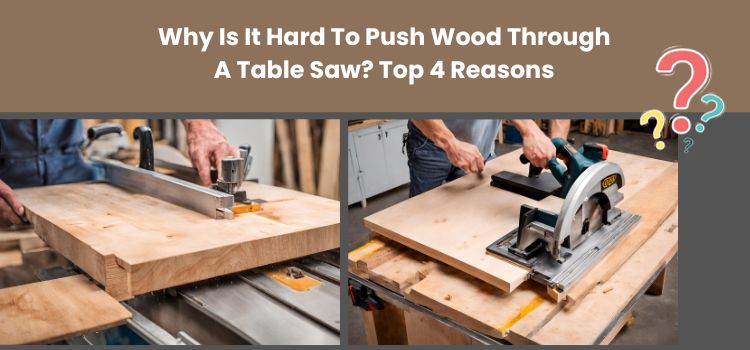 Explore why pushing wood through a table saw can be tough. Uncover the top 4 reasons and learn essential tips for safer, more efficient woodworking.