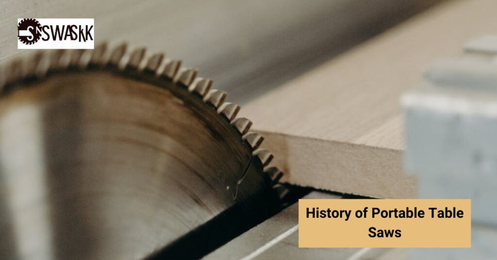 History of Portable Table Saws