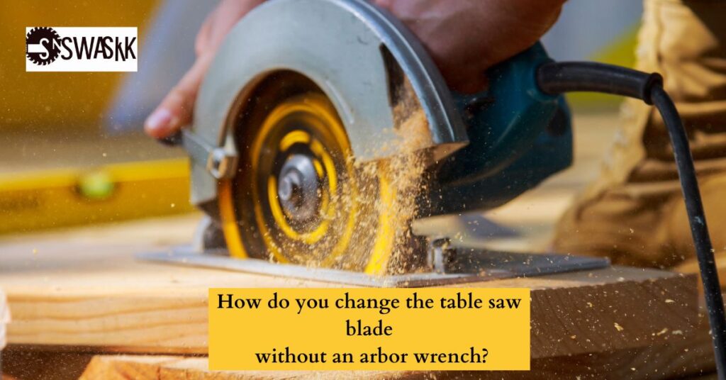 Change the table saw blade without an arbor wrench